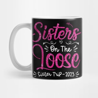 Sisters On The Loose Shirt Sisters Trip 2023 Vacation Lovers Mug